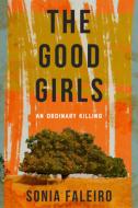 The Good Girls: An Ordinary Killing di Sonia Faleiro edito da GROVE PR