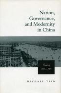 Nation, Governance, and Modernity in China di Michael T. W. Tsin edito da Stanford University Press