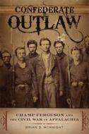 Confederate Outlaw di Brian D. McKnight edito da Louisiana State University Press