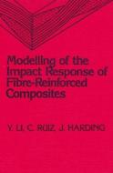 Modeling of the Impact Response of Fibre-Reinforced Composites di Eng Sci Dept/U, Y. Li, C. Ruiz, John Harding edito da Taylor & Francis Inc