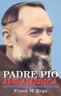 Padre Pio and America di Frank M Rega edito da TAN Books
