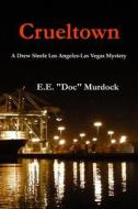 Crueltown: A Drew Steele Los Angeles-Las Vegas Mystery di E. E. "Doc" Murdock edito da Hot Press Books