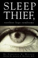 Sleep Thief, Restless Legs Syndrome di Virginia N. Wilson edito da GALAXY BOOKS INC