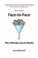 Face-To-Face Is the Ultimate Social Media di Larry Blumsack edito da ZOKA INST LLC