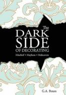 The Dark Side of Decorating di G. A. Peters edito da Peters & Associates