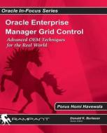 Oracle Enterprise Manager Grid Control: Advanced OEM Techniques for the Real World di Porus Homi Havewala edito da Rampant Techpress