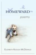 Homeward: Poems di Elizabeth Keough McDonald edito da Mercury Heartlink