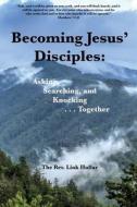 Becoming Jesus' Disciples Asking, Searching, Knocking -- Together di Link Hullar edito da Hulden Publications