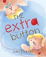 The Extra Button di Jules Blundell edito da Michael Hanrahan Publishing