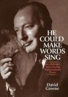 He Could Make Words Sing: An Ordinary Man During Extraordinary Times di David Greene edito da DCG PUBL