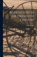 Agriculture In The Twentieth Century di Daniel Hall edito da LIGHTNING SOURCE INC