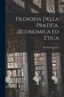 Filosofia Della Pratica, Economica ed Etica di Croce Benedetto edito da LEGARE STREET PR