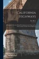 California Highways: A Descriptive Record of Road Development by the State and by Such Counties As Have Paved Highways di Ben Blow edito da LEGARE STREET PR