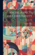 Social Aspects of Christianity: And Other Essays di Richard Theodore Ely edito da LEGARE STREET PR