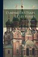 L'empire Des Tsars Et Les Russes: Les Institutions di Anatole Leroy-Beaulieu edito da LEGARE STREET PR