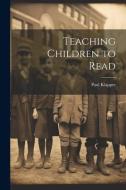 Teaching Children to Read di Paul Klapper edito da LEGARE STREET PR