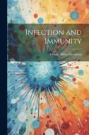 Infection and Immunity di George Miller Sternberg edito da LEGARE STREET PR