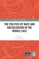 The Politics Of Race And Racialisation In The Middle East edito da Taylor & Francis Ltd