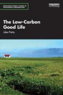 The Low-Carbon Good Life di Jules Pretty edito da Taylor & Francis Ltd