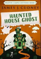 Haunted House Ghost di Cudney James J. Cudney edito da Blurb
