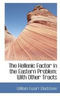 The Hellenic Factor In The Eastern Problem di William Ewart Gladstone edito da Bibliolife