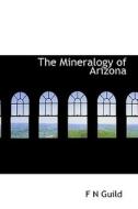 The Mineralogy Of Arizona di Frank Nelson Guild edito da Bibliolife