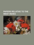 Papers Relative to the West Indies di Books Group edito da Rarebooksclub.com