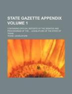 State Gazette Appendix Volume 1; Containing Official Reports of the Debates and Proceedings of the ... Legislature of the State of Texas di Texas Legislature edito da Rarebooksclub.com