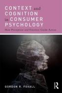 Context and Cognition in Consumer Psychology di Gordon (Cardiff University Foxall edito da Taylor & Francis Ltd