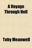 A Voyage Through Hell di Toby Meanwell edito da General Books
