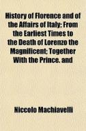History Of Florence And Of The Affairs O di Niccol Machiavelli edito da General Books
