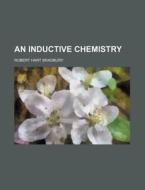 An Inductive Chemistry di Robert Hart Bradbury edito da Rarebooksclub.com