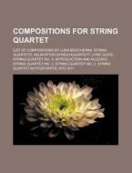 Compositions For String Quartet: List Of di Source Wikipedia edito da Books LLC, Wiki Series