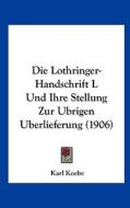 Lothringer-Handschrift L Und Ihre Stellung Zur Ubrigen Berlieferung (1906) di Karl Koebe edito da Kessinger Publishing