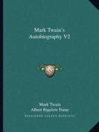 Mark Twain's Autobiography V2 di Mark Twain edito da Kessinger Publishing
