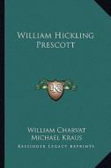 William Hickling Prescott di William Charvat, Michael Kraus edito da Kessinger Publishing