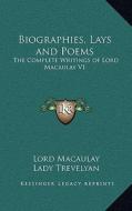 Biographies, Lays and Poems: The Complete Writings of Lord Macaulay V1 di Lord Macaulay edito da Kessinger Publishing