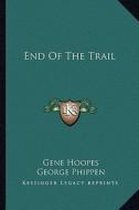 End of the Trail di Gene Hoopes edito da Kessinger Publishing