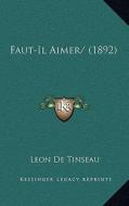 Faut-Il Aimer/ (1892) di Leon De Tinseau edito da Kessinger Publishing