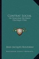 Contrat Social: Ou Principles Du Droit Politique (1766) di Jean Jacques Rousseau edito da Kessinger Publishing