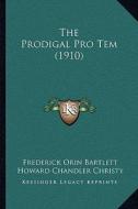 The Prodigal Pro Tem (1910) di Frederick Orin Bartlett edito da Kessinger Publishing