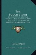 The Touch-Stone: Or Historical, Critical, Political, Philosophical, and Theological Essays on the Reigning Diversions of the Town (1728 di James Ralph edito da Kessinger Publishing