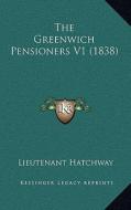 The Greenwich Pensioners V1 (1838) di Lieutenant Hatchway edito da Kessinger Publishing