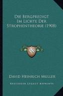 Die Bergpredigt Im Lichte Der Strophentheorie (1908) di David Heinrich Muller edito da Kessinger Publishing