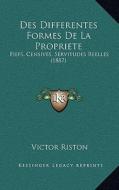 Des Differentes Formes de La Propriete: Fiefs, Censives, Servitudes Reelles (1887) di Victor Riston edito da Kessinger Publishing