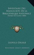 Inventaire Des Manuscrits de La Bibliotheque Nationale: Fonds de Cluni (1884) di Leopold Delisle edito da Kessinger Publishing