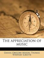 The Appreciation Of Music di Daniel Gregory Mason, Thomas Whitney Surette edito da Nabu Press