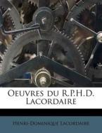 Oeuvres Du R.p.h.d. Lacordaire di Henri-dominique Lacordaire edito da Nabu Press