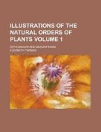 Illustrations of the Natural Orders of Plants; With Groups and Descriptions Volume 1 di Elizabeth Twining edito da Rarebooksclub.com