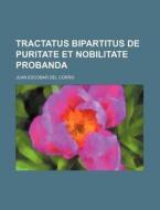 Tractatus Bipartitus de Puritate Et Nobilitate Probanda di Juan Escobar Del Corro edito da Rarebooksclub.com